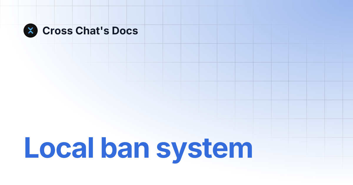 Local ban system | Cross Chat's Docs